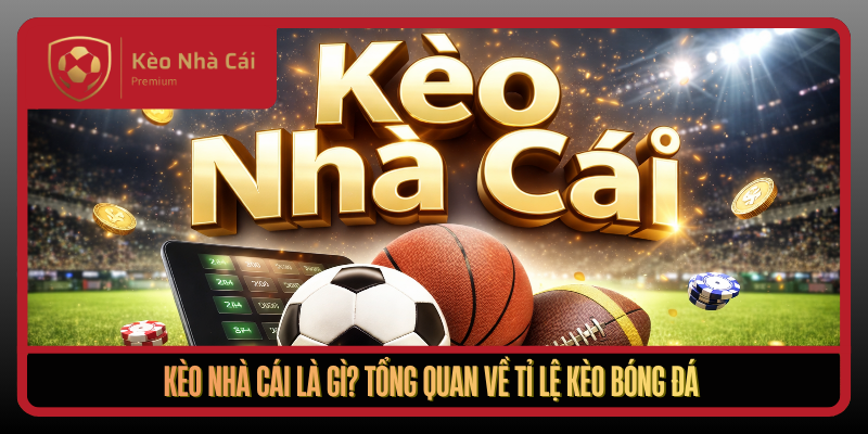 Kèo Nhà Cái globalapk - tỷ lệ kèo nhà cái Trực Tuyến Bóng Đá 1 Keo Nha Cai La Gi Tong Quan Ve Ti Le Keo Bong Da1